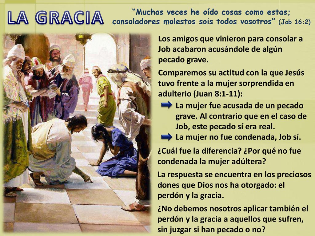 LA GRACIA Muchas veces he oído cosas como estas; consoladores molestos sois todos vosotros (Job 16:2)