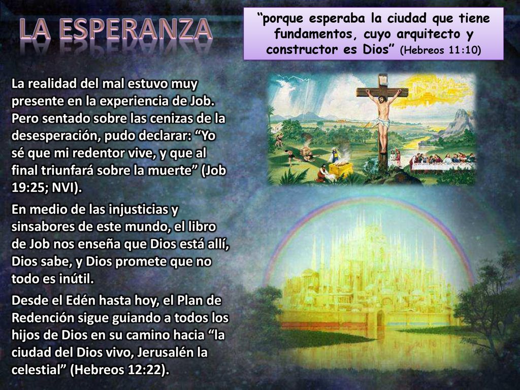 LA ESPERANZA porque esperaba la ciudad que tiene fundamentos, cuyo arquitecto y constructor es Dios (Hebreos 11:10)