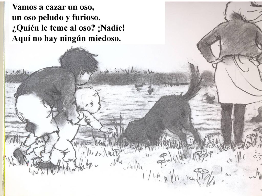 Vamos a cazar un oso, un oso peludo y furioso. ¿Quién le teme al oso.