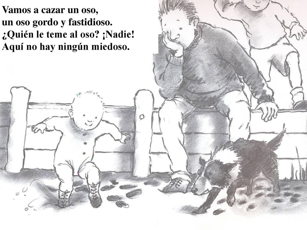 Vamos a cazar un oso, un oso gordo y fastidioso. ¿Quién le teme al oso.