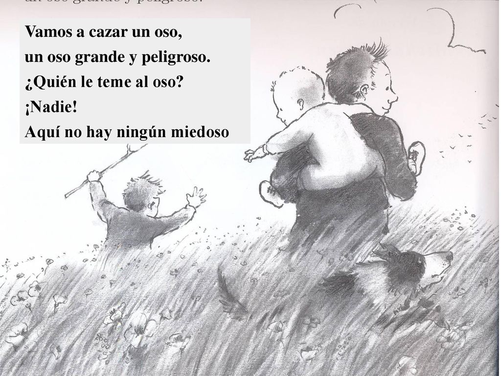 Vamos a cazar un oso, un oso grande y peligroso. ¿Quién le teme al oso.