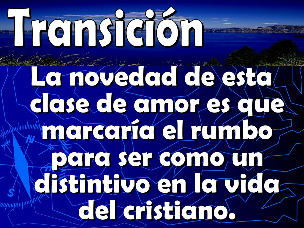 Transición La novedad de esta clase de amor es que marcaría el rumbo para ser como un distintivo en la vida del cristiano.