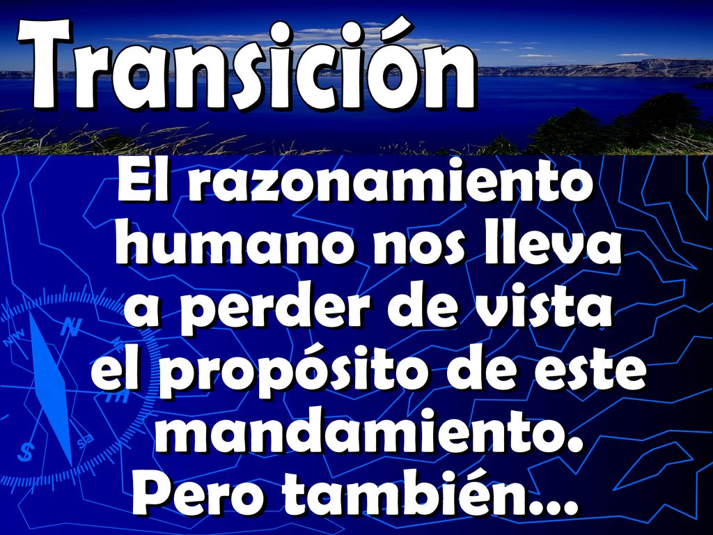 Transición El razonamiento humano nos lleva a perder de vista el propósito de este mandamiento.