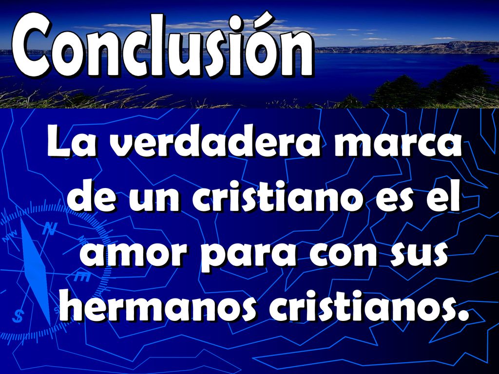 Conclusión La verdadera marca de un cristiano es el amor para con sus hermanos cristianos.