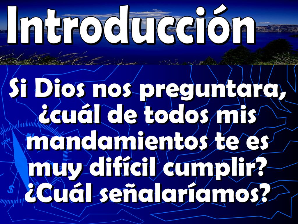 Introducción Si Dios nos preguntara, ¿cuál de todos mis mandamientos te es muy difícil cumplir.
