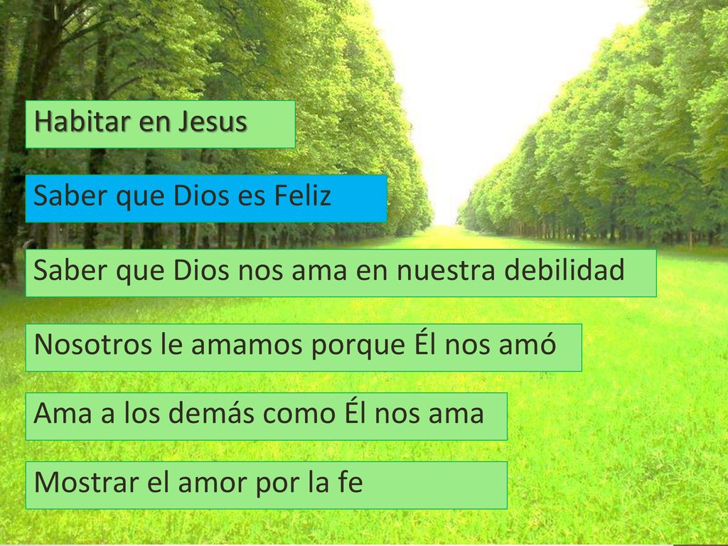 Habitar en Jesus Saber que Dios es Feliz. Saber que Dios nos ama en nuestra debilidad. Nosotros le amamos porque Él nos amó.