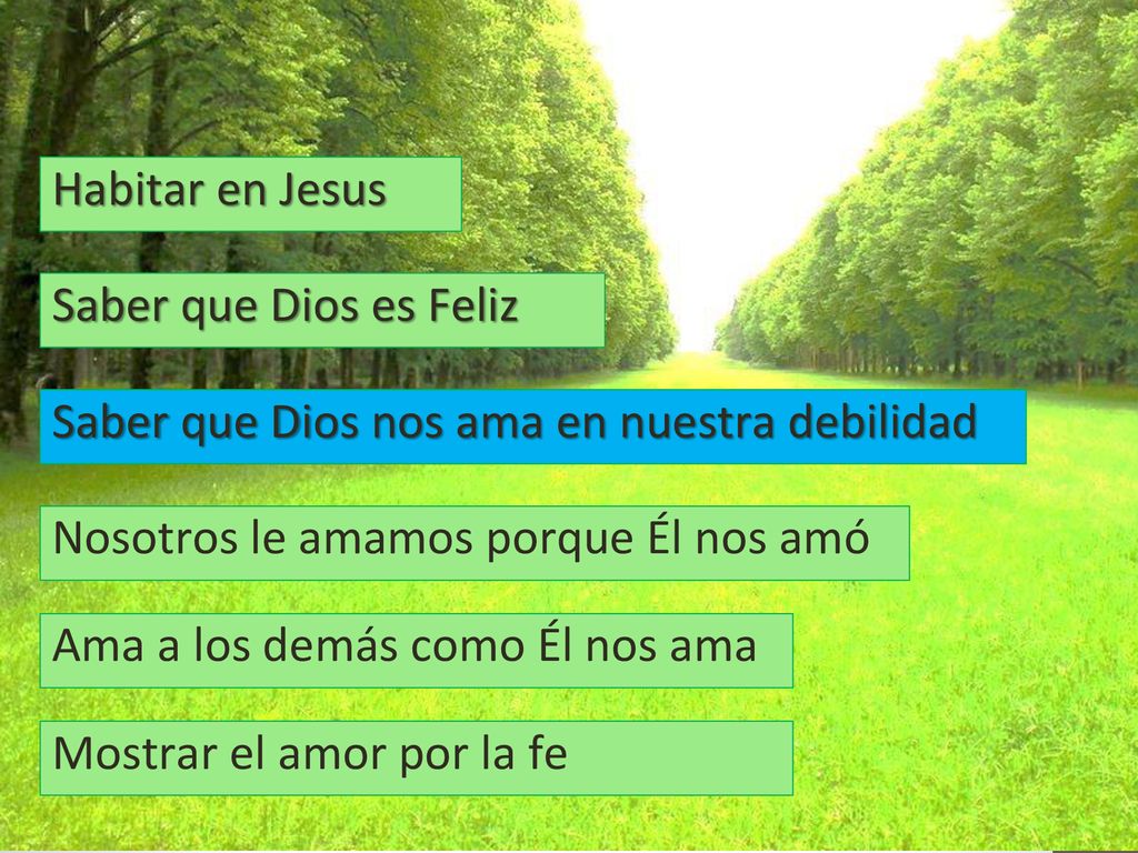 Habitar en Jesus Saber que Dios es Feliz. Saber que Dios nos ama en nuestra debilidad. Nosotros le amamos porque Él nos amó.