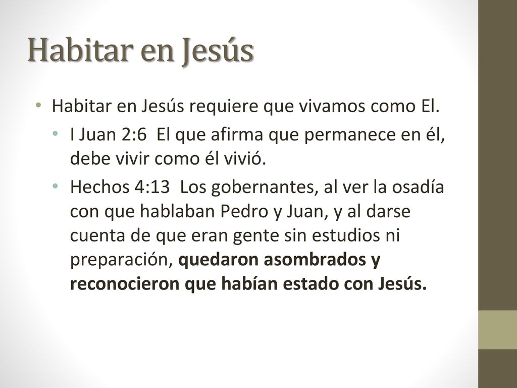 Habitar en Jesús Habitar en Jesús requiere que vivamos como El.
