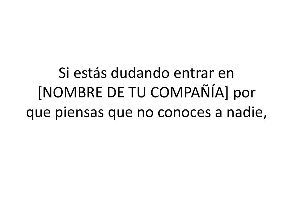 Si estás dudando entrar en [NOMBRE DE TU COMPAÑÍA] por que piensas que no conoces a nadie,