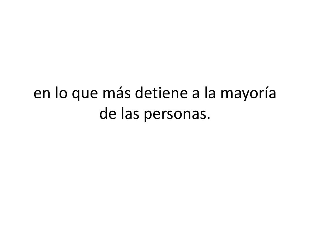 en lo que más detiene a la mayoría de las personas.