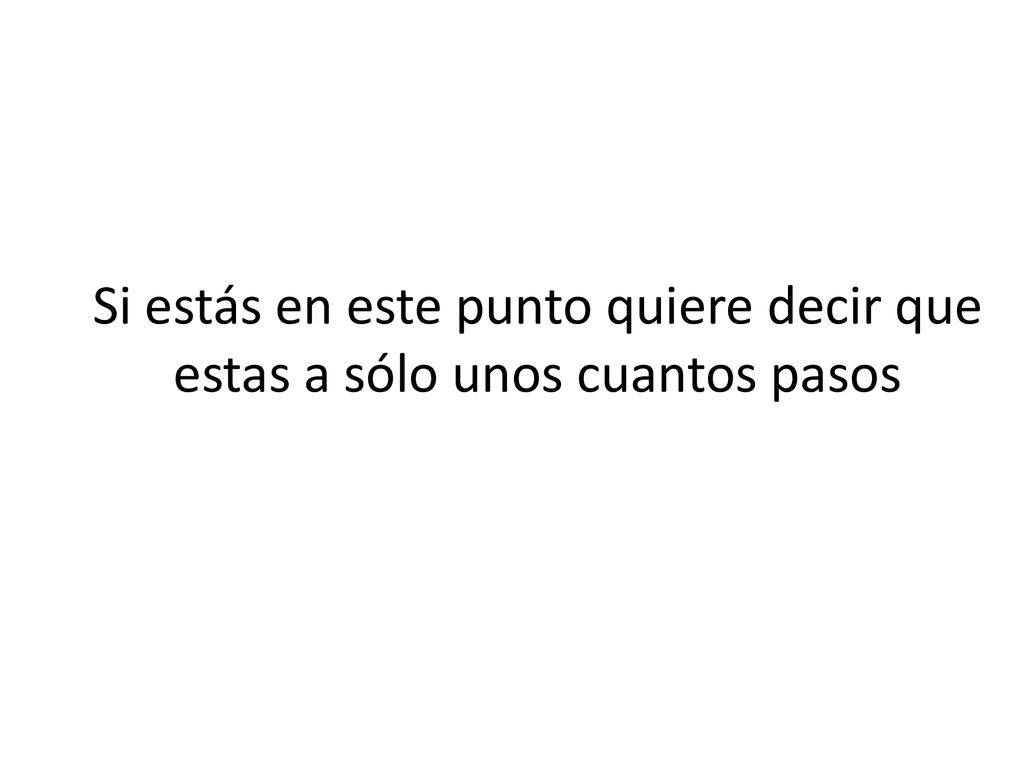 Si estás en este punto quiere decir que estas a sólo unos cuantos pasos