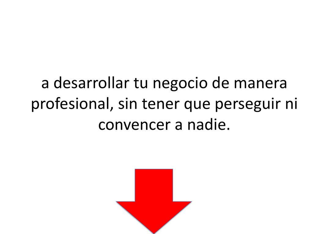 a desarrollar tu negocio de manera profesional, sin tener que perseguir ni convencer a nadie.