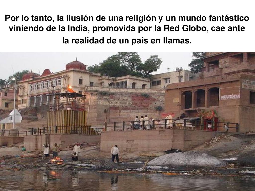 Por lo tanto, la ilusión de una religión y un mundo fantástico viniendo de la India, promovida por la Red Globo, cae ante la realidad de un país en llamas.