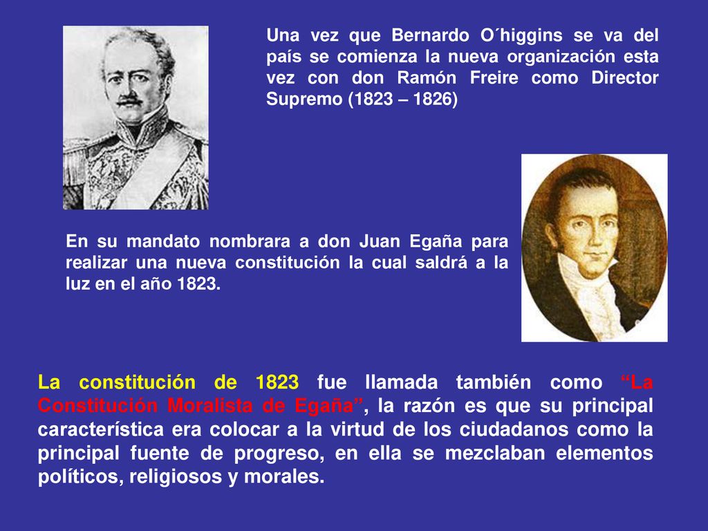Una vez que Bernardo O´higgins se va del país se comienza la nueva organización esta vez con don Ramón Freire como Director Supremo (1823 – 1826)