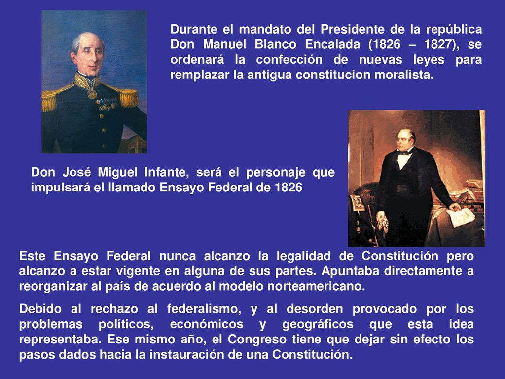 Durante el mandato del Presidente de la república Don Manuel Blanco Encalada (1826 – 1827), se ordenará la confección de nuevas leyes para remplazar la antigua constitucion moralista.