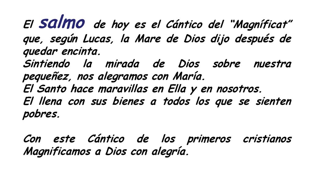 El salmo de hoy es el Cántico del Magníficat que, según Lucas, la Mare de Dios dijo después de quedar encinta.