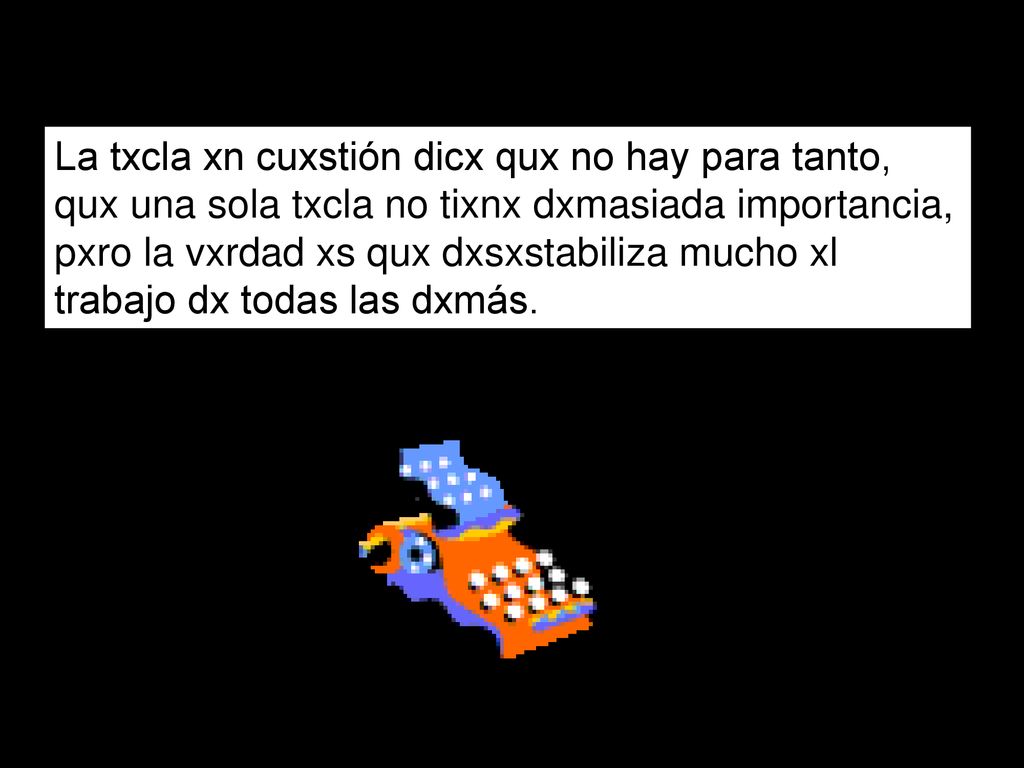 La txcla xn cuxstión dicx qux no hay para tanto, qux una sola txcla no tixnx dxmasiada importancia, pxro la vxrdad xs qux dxsxstabiliza mucho xl trabajo dx todas las dxmás.