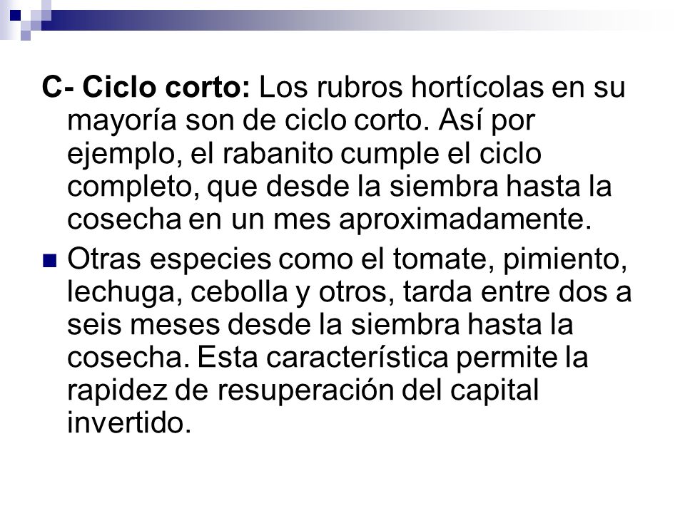 C- Ciclo corto: Los rubros hortícolas en su mayoría son de ciclo corto