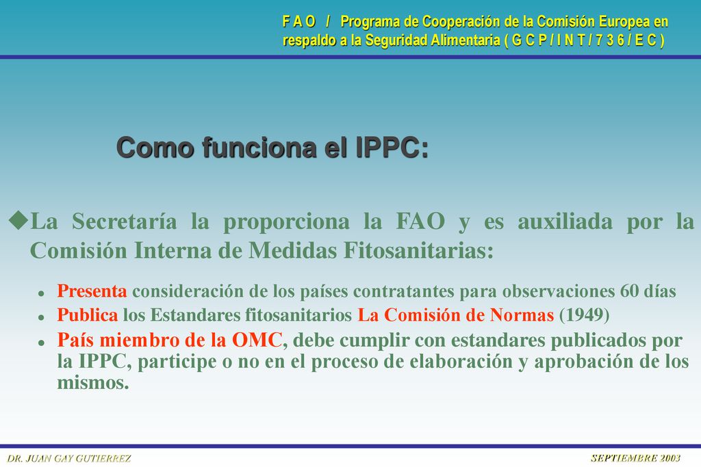 Como funciona el IPPC: La Secretaría la proporciona la FAO y es auxiliada por la Comisión Interna de Medidas Fitosanitarias: