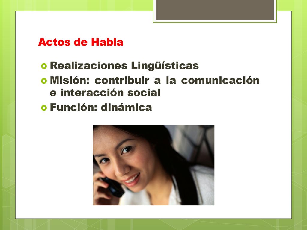 Actos de Habla Realizaciones Lingüísticas. Misión: contribuir a la comunicación e interacción social.