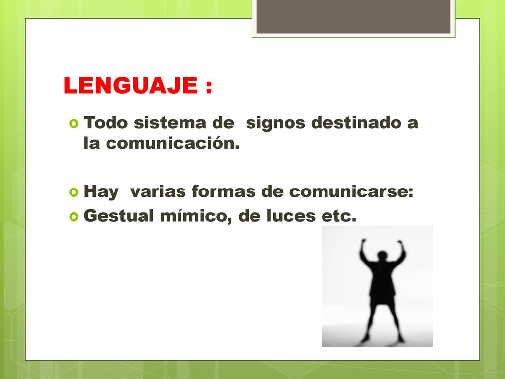 LENGUAJE : Todo sistema de signos destinado a la comunicación.