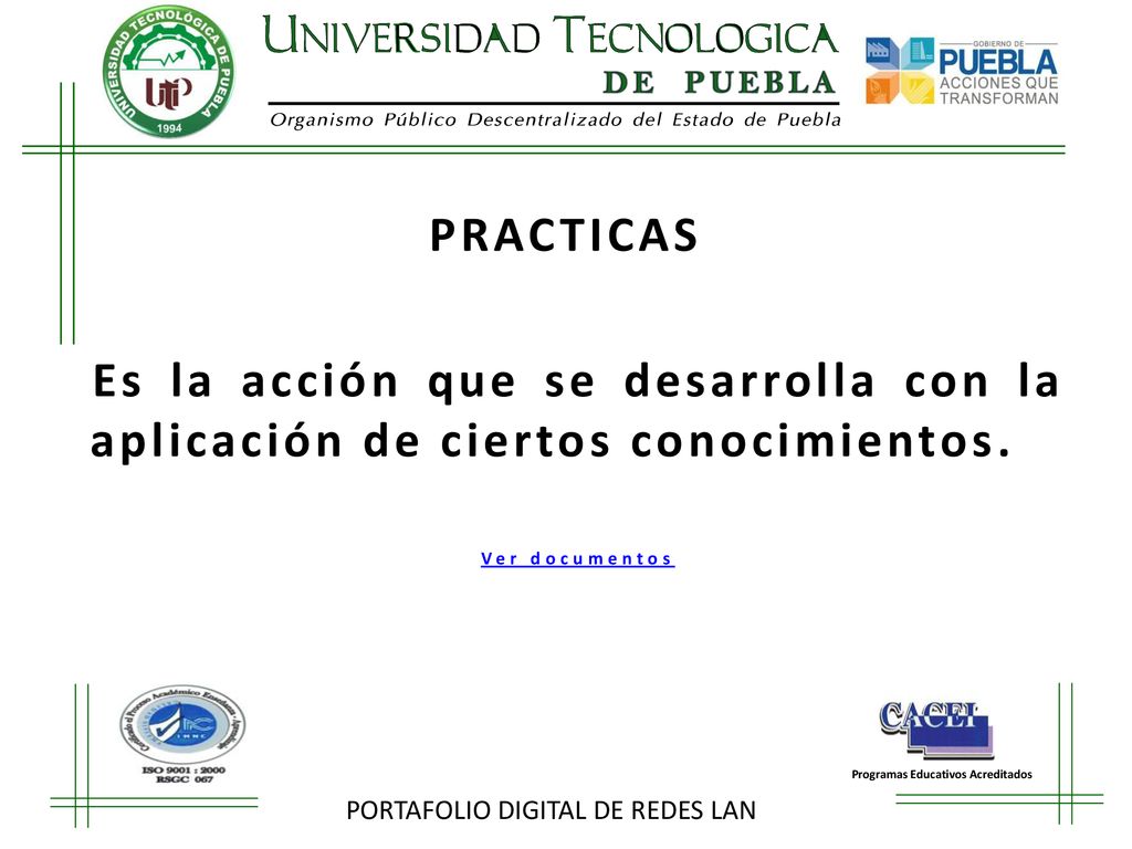 PRACTICAS Es la acción que se desarrolla con la aplicación de ciertos conocimientos. Ver documentos.