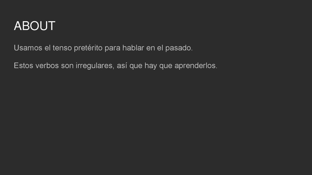 ABOUT Usamos el tenso pretérito para hablar en el pasado.