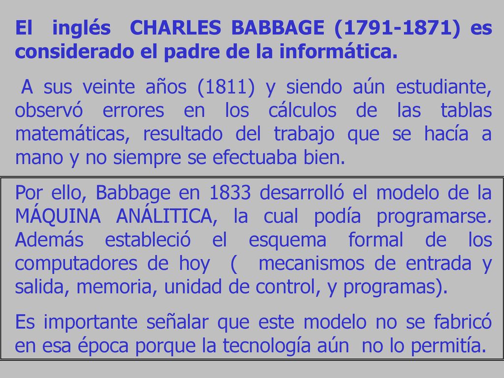 El inglés CHARLES BABBAGE ( ) es considerado el padre de la informática.