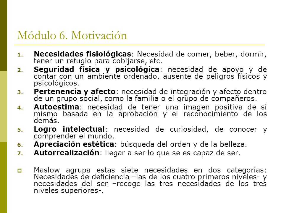 Módulo 6. Motivación Necesidades fisiológicas: Necesidad de comer, beber, dormir, tener un refugio para cobijarse, etc.
