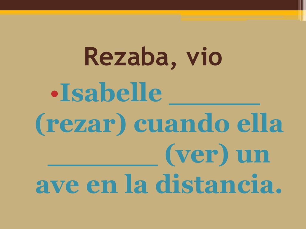 Isabelle (rezar) cuando ella (ver) un ave en la distancia.