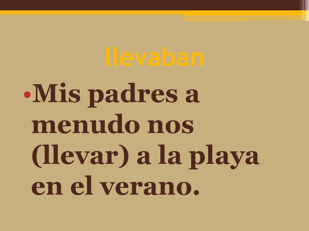 llevaban Mis padres a menudo nos (llevar) a la playa en el verano.