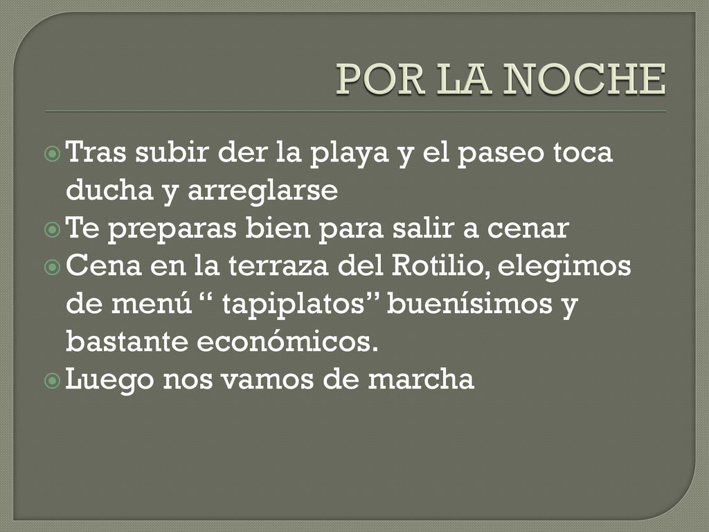 POR LA NOCHE Tras subir der la playa y el paseo toca ducha y arreglarse. Te preparas bien para salir a cenar.