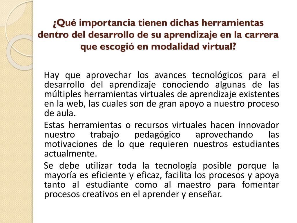 ¿Qué importancia tienen dichas herramientas dentro del desarrollo de su aprendizaje en la carrera que escogió en modalidad virtual