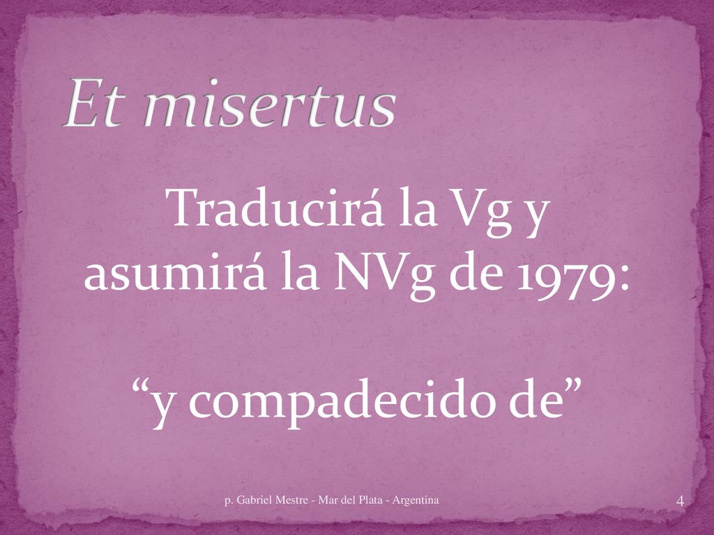 Traducirá la Vg y asumirá la NVg de 1979: y compadecido de