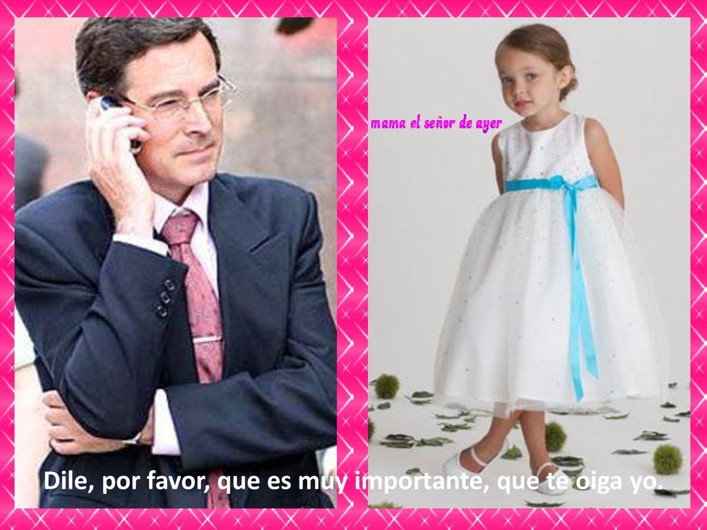 Dile, por favor, que es muy importante, que te oiga yo.