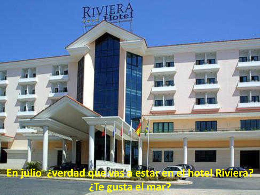 En julio ¿verdad que vas a estar en el hotel Riviera ¿Te gusta el mar