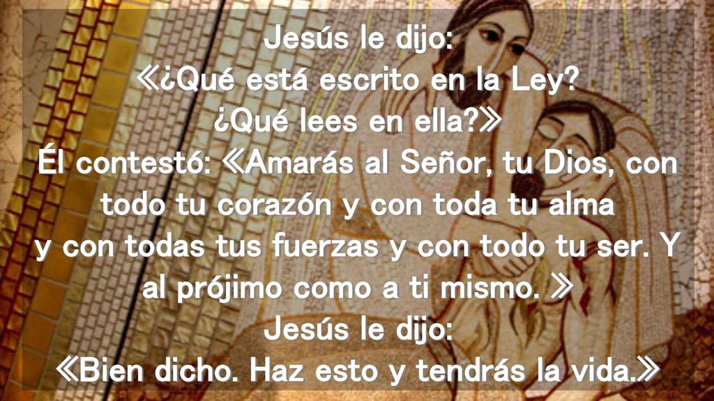 Jesús le dijo: «¿Qué está escrito en la Ley. ¿Qué lees en ella