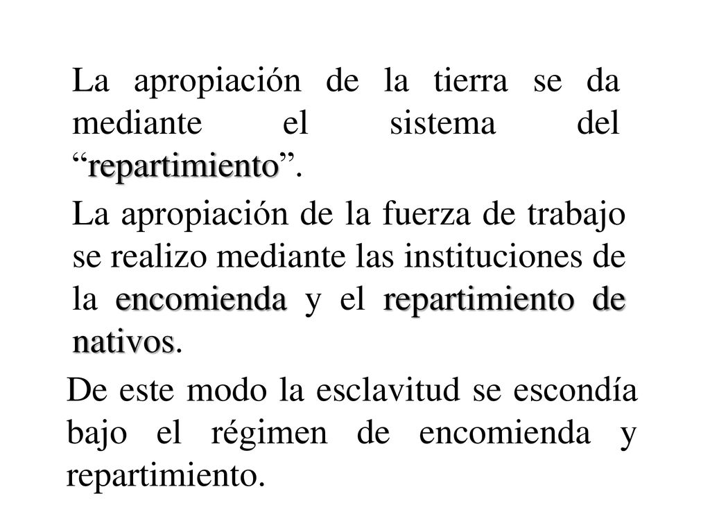 La apropiación de la tierra se da mediante el sistema del repartimiento .