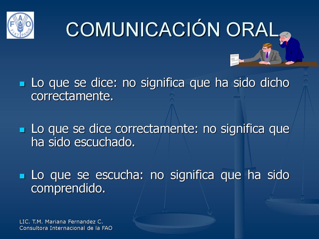 COMUNICACIÓN ORAL Lo que se dice: no significa que ha sido dicho correctamente. Lo que se dice correctamente: no significa que ha sido escuchado.