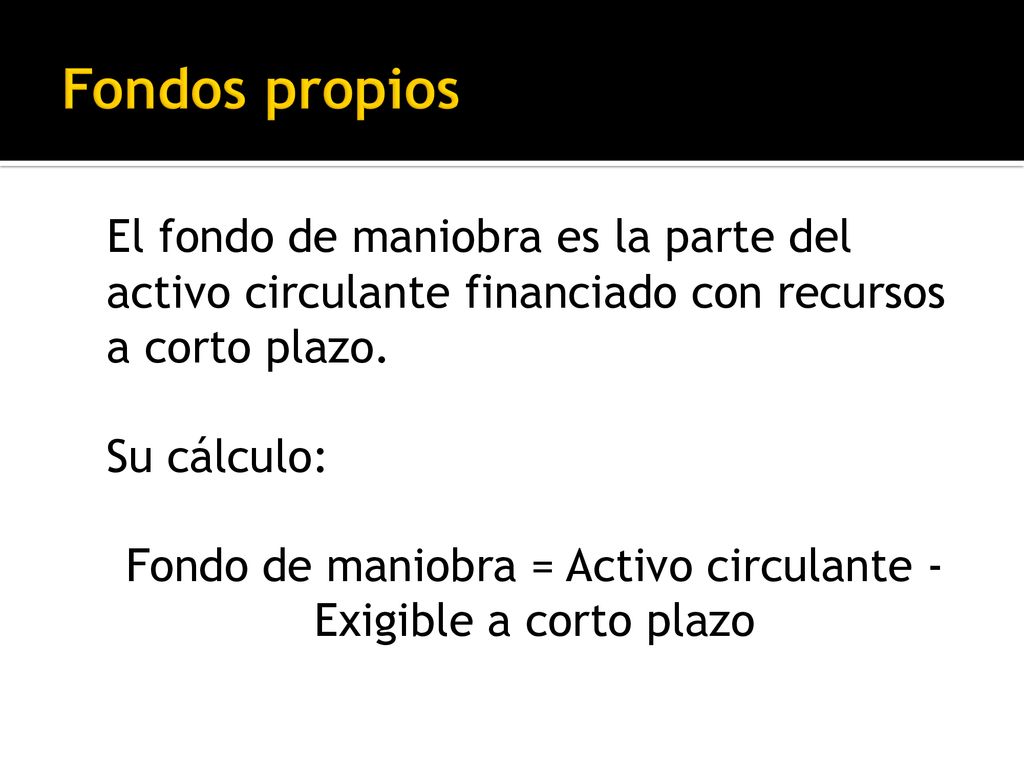 Fondo de maniobra = Activo circulante - Exigible a corto plazo