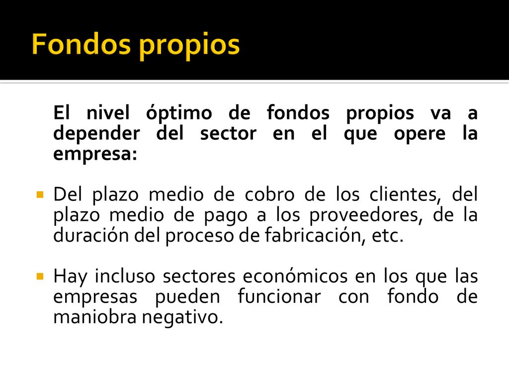 Fondos propios El nivel óptimo de fondos propios va a depender del sector en el que opere la empresa: