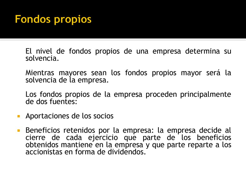 Fondos propios El nivel de fondos propios de una empresa determina su solvencia.