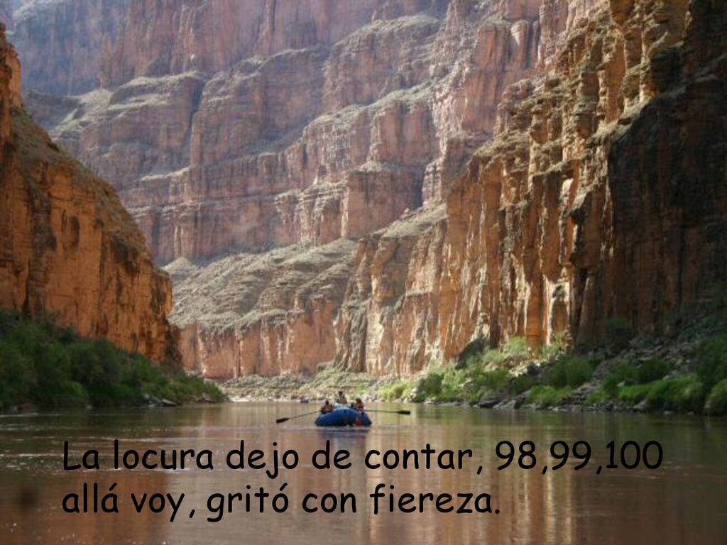 La locura dejo de contar, 98,99,100 allá voy, gritó con fiereza.