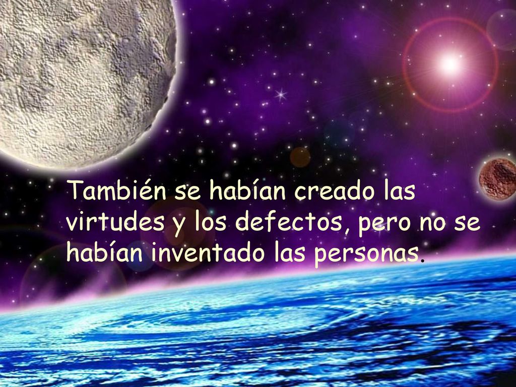 También se habían creado las virtudes y los defectos, pero no se habían inventado las personas.