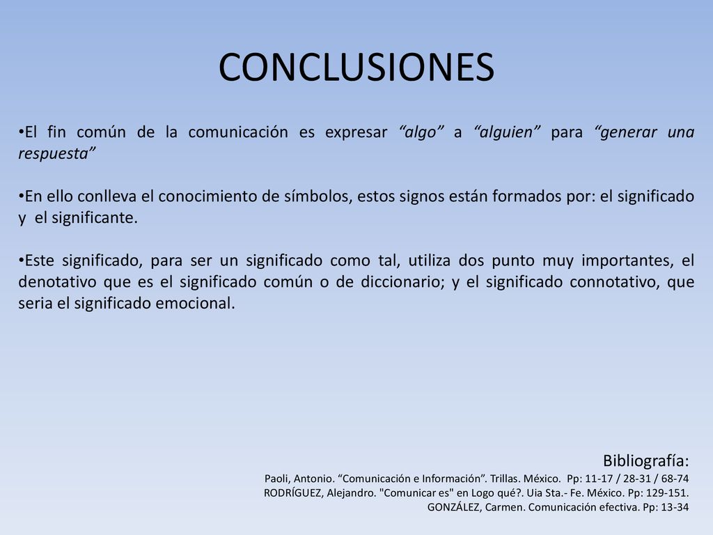 CONCLUSIONES El fin común de la comunicación es expresar algo a alguien para generar una respuesta