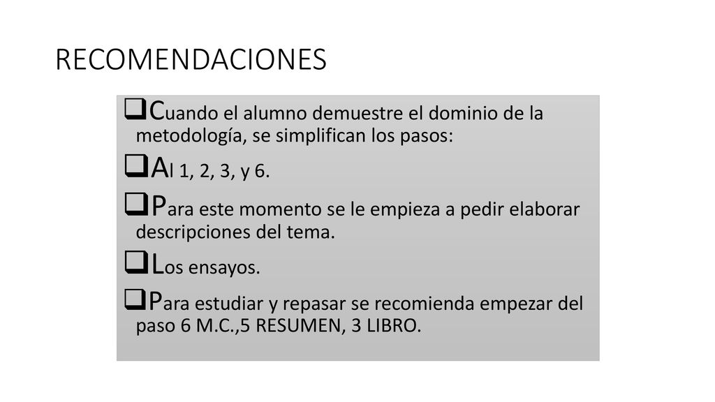 RECOMENDACIONES Cuando el alumno demuestre el dominio de la metodología, se simplifican los pasos: