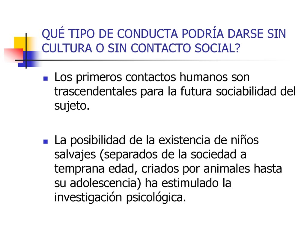 QUÉ TIPO DE CONDUCTA PODRÍA DARSE SIN CULTURA O SIN CONTACTO SOCIAL