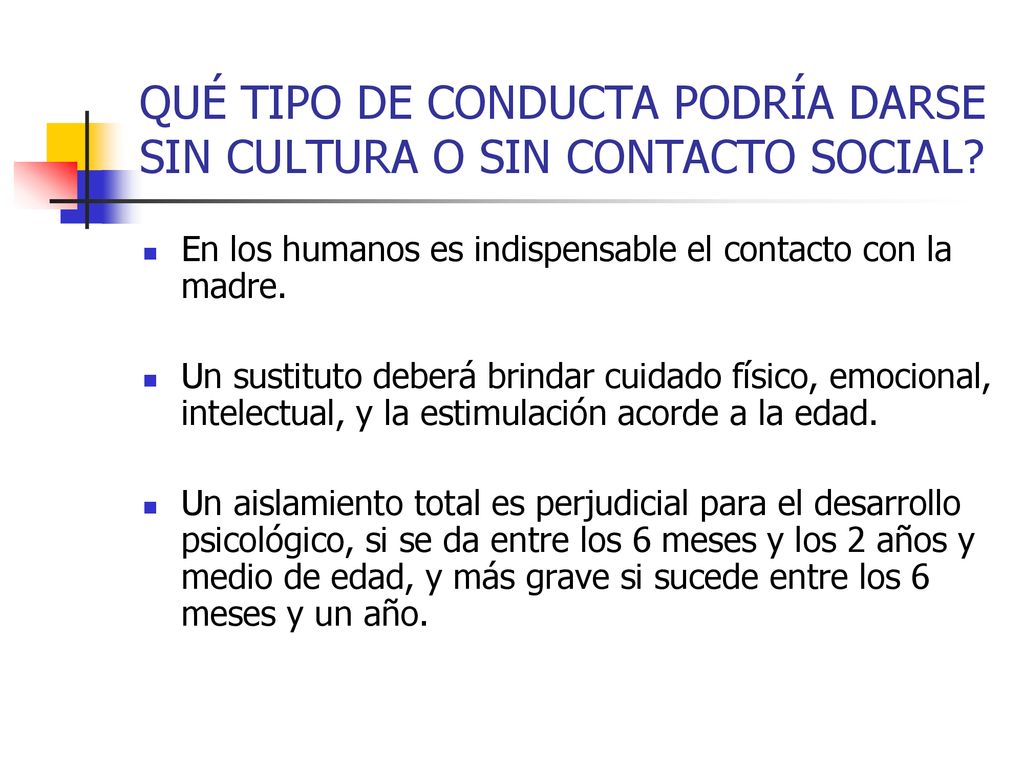 QUÉ TIPO DE CONDUCTA PODRÍA DARSE SIN CULTURA O SIN CONTACTO SOCIAL