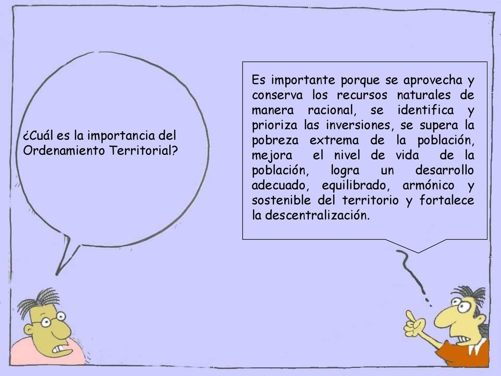 Es importante porque se aprovecha y conserva los recursos naturales de manera racional, se identifica y prioriza las inversiones, se supera la pobreza extrema de la población, mejora el nivel de vida de la población, logra un desarrollo adecuado, equilibrado, armónico y sostenible del territorio y fortalece la descentralización.