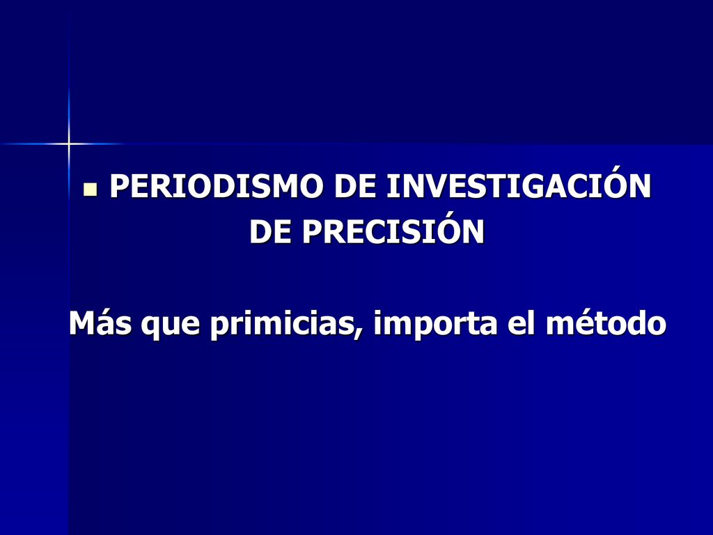 PERIODISMO DE INVESTIGACIÓN Más que primicias, importa el método
